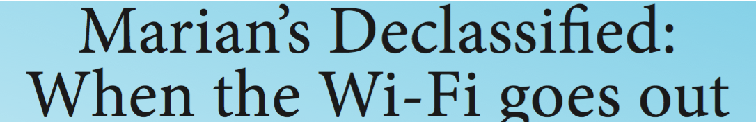 Marian’s Declassifed: When the Wi-Fi goes out